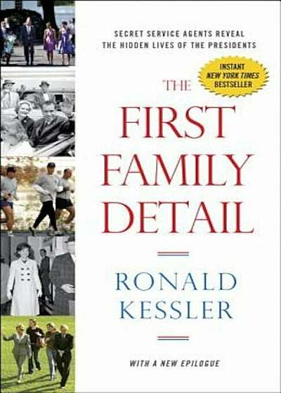 The First Family Detail: Secret Service Agents Reveal the Hidden Lives of the Presidents, Paperback