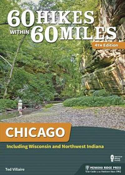 60 Hikes Within 60 Miles: Chicago: Including Wisconsin and Northwest Indiana, Paperback