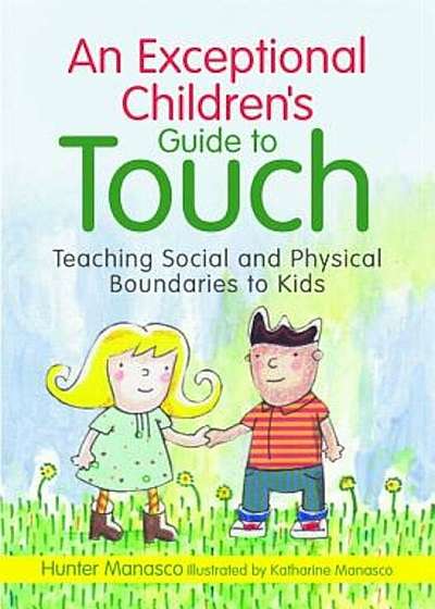 An Exceptional Children's Guide to Touch: Teaching Social and Physical Boundaries to Kids, Hardcover