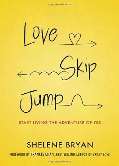 Coperta cărții Love, Skip, Jump: Start Living the Adventure of Yes, Paperback