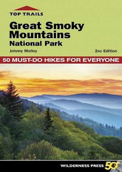 Top Trails: Great Smoky Mountains National Park: 50 Must-Do Hikes for Everyone, Paperback