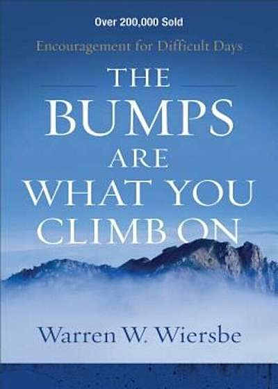 The Bumps Are What You Climb on: Encouragement for Difficult Days, Paperback