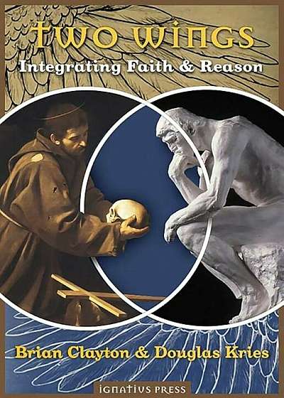Two Wings: Integrating Faith & Reason, Paperback