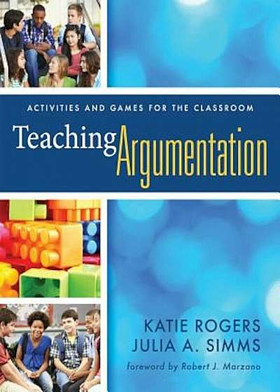 Teaching Argumentation: Activities and Games for the Classroom, Paperback