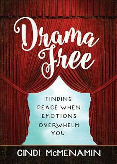 Drama Free: Finding Peace When Emotions Overwhelm You, Paperback