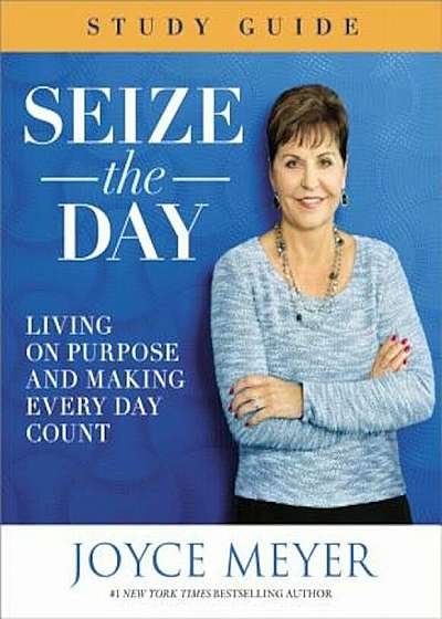 Seize the Day: Living on Purpose and Making Every Day Count, Paperback