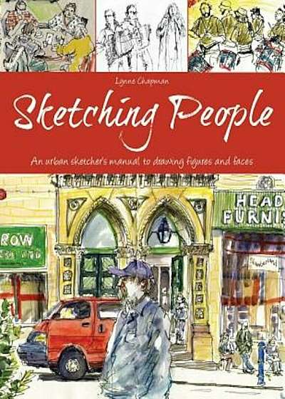 Sketching People: An Urban Sketcher S Manual to Drawing Figures and Faces, Paperback