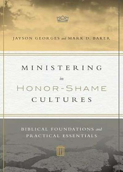 Ministering in Honor-Shame Cultures: Biblical Foundations and Practical Essentials, Paperback