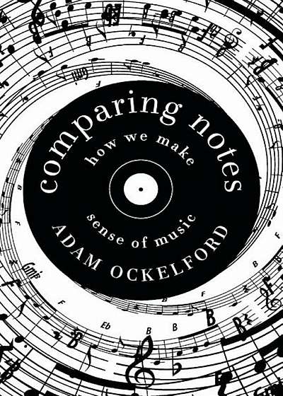 Comparing Notes: How We Make Sense of Music, Hardcover