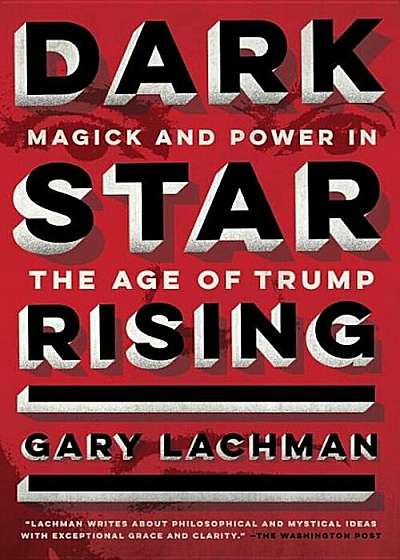 Dark Star Rising: Magick and Power in the Age of Trump, Paperback