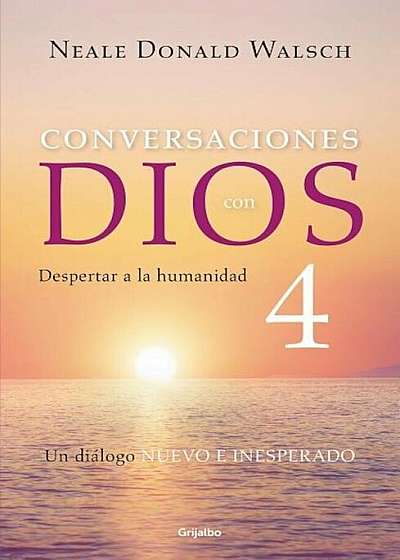 Conversaciones Con Dios 4: Despertar a la Humanidad / Conversations with God, Book 4: Awaken the Species: Despertar a la Humanidad, Paperback