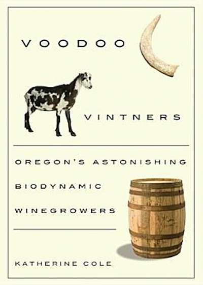 Voodoo Vintners: Oregon's Astonishing Biodynamic Winegrowers, Paperback