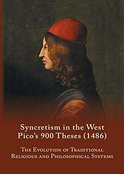 Syncretism in the West: Pico's 900 Theses (1486): The Evolution of Traditional Religious and Philosophical Systems, Paperback