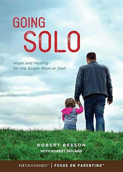 Going Solo: Hope and Healing for the Single Mom or Dad, Paperback
