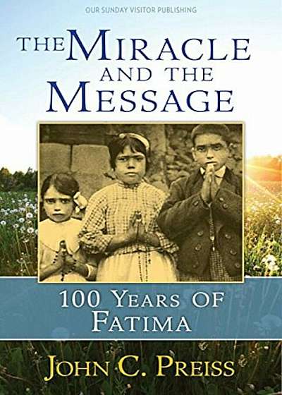 The Miracle and the Message: 100 Years of Fatima, Paperback