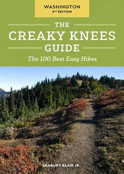 The Creaky Knees Guide Washington: The 100 Best Easy Hikes, Paperback