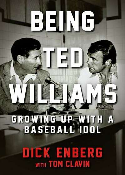 Being Ted Williams: Growing Up with a Baseball Idol, Hardcover