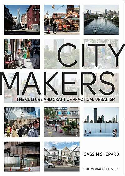 Citymakers: The Culture and Craft of Practical Urbanism, Paperback