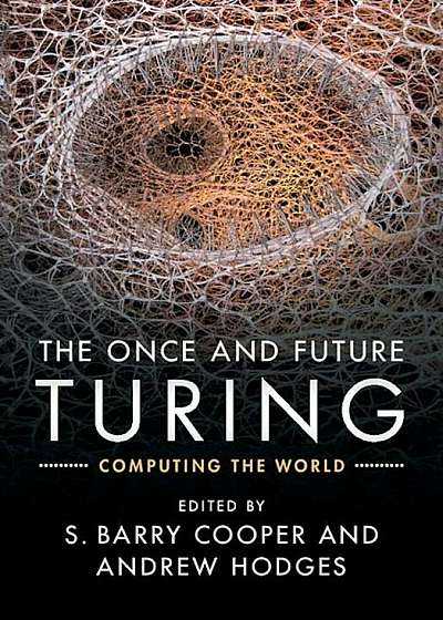 The Once and Future Turing: Computing the World, Hardcover