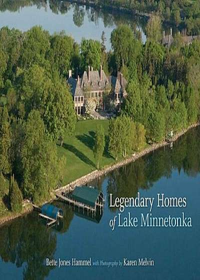 Legendary Homes of Lake Minnetonka, Hardcover
