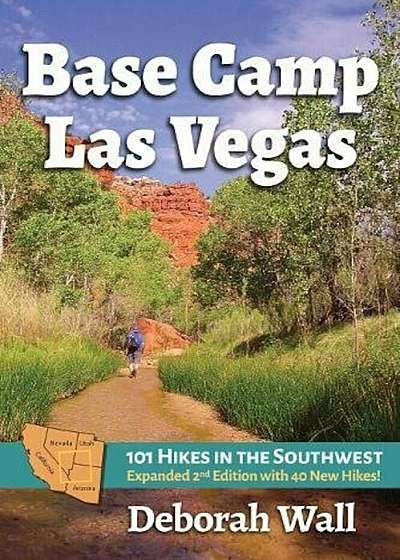 Base Camp Las Vegas: 101 Hikes in the Southwest, Paperback