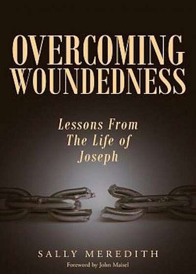 Overcoming Woundedness: Lessons from the Life of Joseph, Paperback