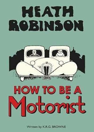 Heath Robinson: How to be a Motorist, Hardcover