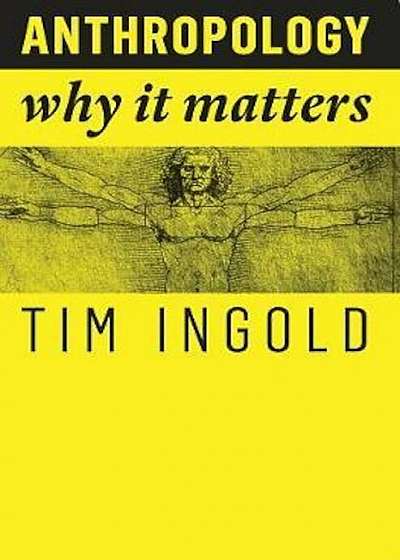 Anthropology: Why It Matters, Paperback
