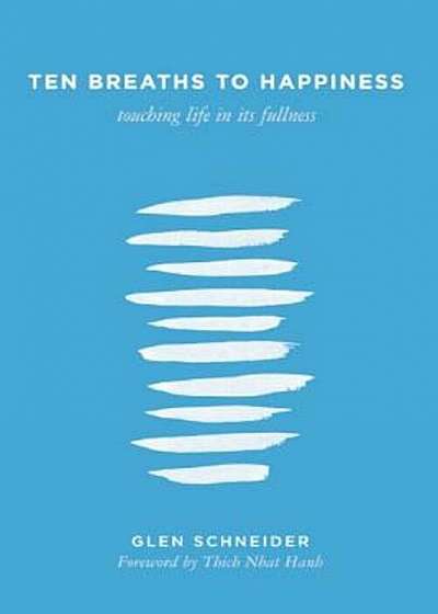 Ten Breaths to Happiness: Touching Life in Its Fullness, Paperback