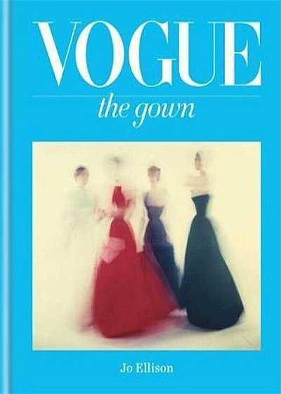Vogue: The Gown, Hardcover
