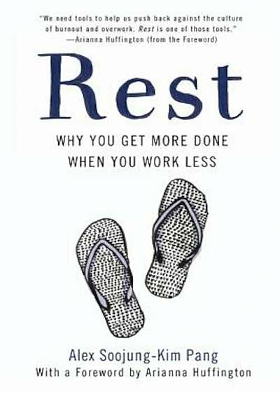 Rest: Why You Get More Done When You Work Less, Paperback