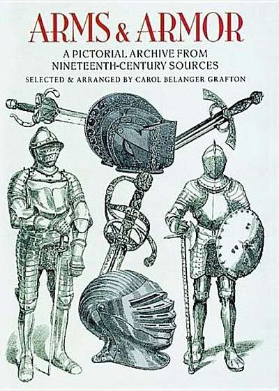 Arms and Armor: A Pictorial Archive from Nineteenth-Century Sources, Paperback