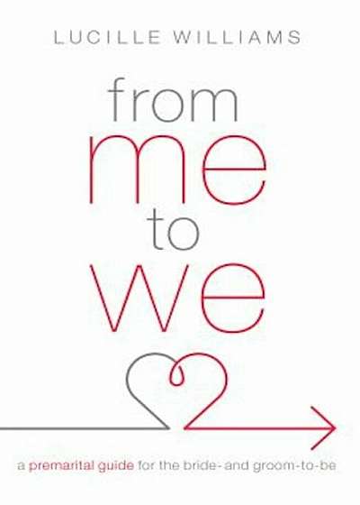 From Me to We: A Premarital Guide for the Bride- And Groom-To-Be, Paperback