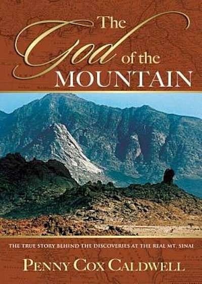 The God of the Mountain: The True Story Behind the Discoveries at the Real Mount Sinai, Paperback