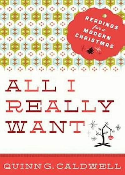 All I Really Want: Readings for a Modern Christmas, Paperback