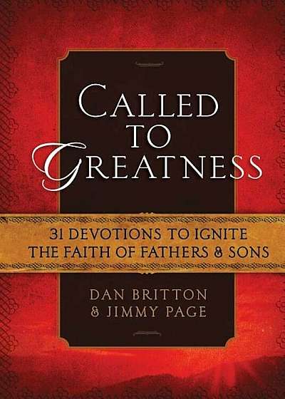 Called to Greatness: 31 Devotions to Ignite the Faith of Fathers & Sons, Hardcover