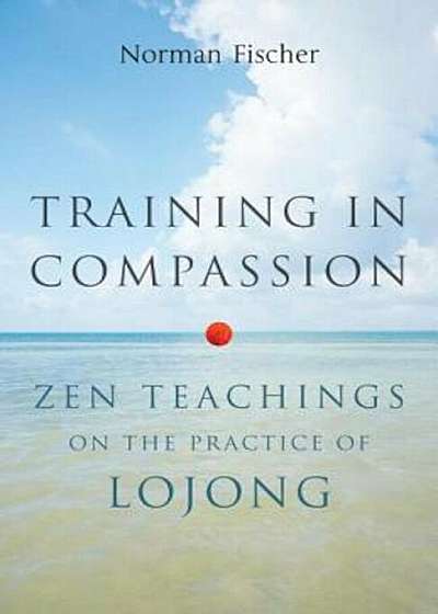 Training in Compassion: Zen Teachings on the Practice of Lojong, Paperback
