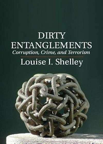 Dirty Entanglements: Corruption, Crime, and Terrorism, Paperback