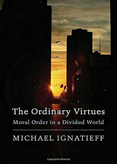 The Ordinary Virtues: Moral Order in a Divided World, Hardcover