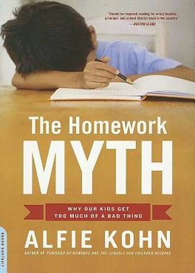 Homework Myth: Why Our Kids Get Too Much of a Bad Thing, Paperback