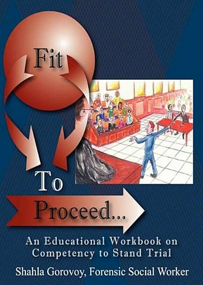 Fit to Proceed...: An Educational Workbook on Competency to Stand Trial, Paperback