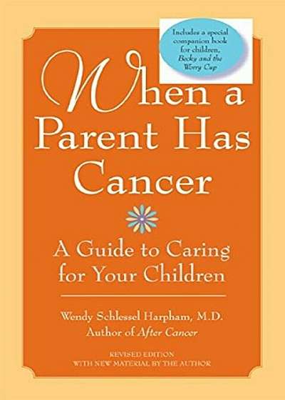 When a Parent Has Cancer: A Guide to Caring for Your Children 'With Companion Book ''Becky and the Worry Cup''', Paperback
