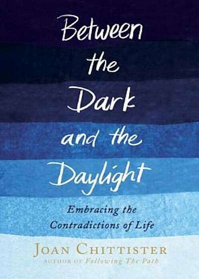 Between the Dark and the Daylight: Embracing the Contradictions of Life, Hardcover