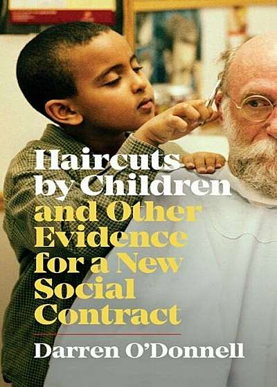 Haircuts by Children, and Other Evidence for a New Social Contract, Paperback