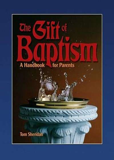 The Gift of Baptism: A Handbook for Parents, Paperback