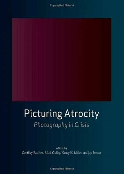 Picturing Atrocity: Photography in Crisis, Paperback