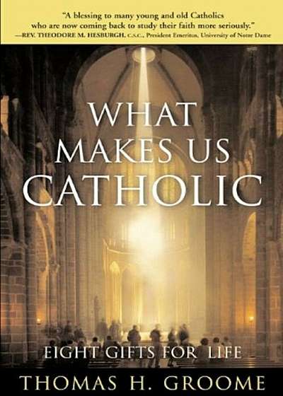 What Makes Us Catholic: Eight Gifts for Life, Paperback