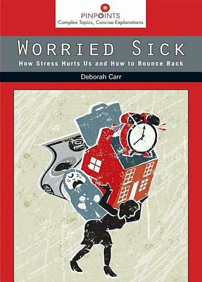 Worried Sick: How Stress Hurts Us and How to Bounce Back, Paperback