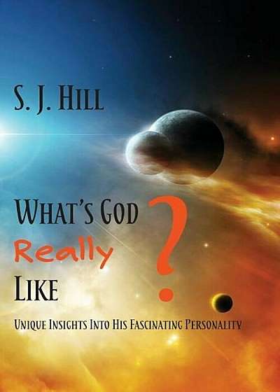 What's God Really Like: Unique Insights Into His Fascinating Personality, Paperback