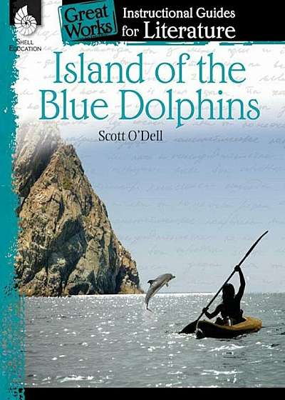 Island of the Blue Dolphins: An Instructional Guide for Literature: An Instructional Guide for Literature, Paperback